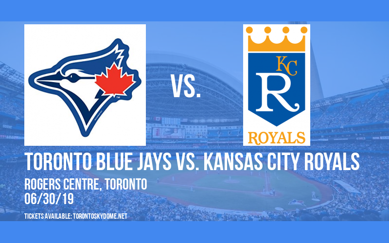 Toronto Blue Jays vs. Kansas City Royals at Rogers Centre