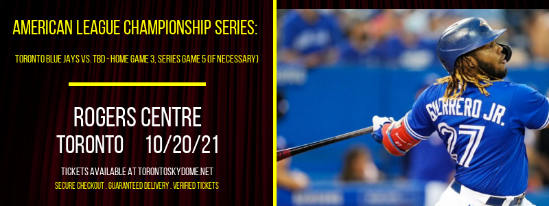American League Championship Series: Toronto Blue Jays vs. TBD - Home Game 3 (Date: TBD - If Necessary) [CANCELLED] at Rogers Centre