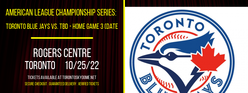 American League Championship Series: Toronto Blue Jays vs. TBD [CANCELLED] at Rogers Centre