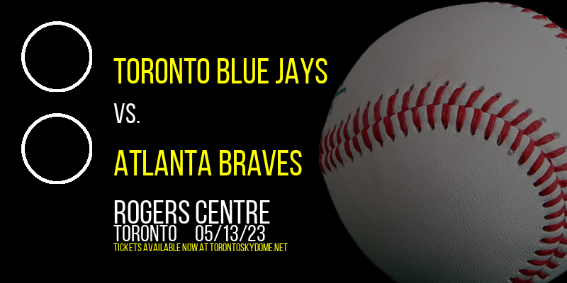 Toronto Blue Jays vs. Atlanta Braves at Rogers Centre