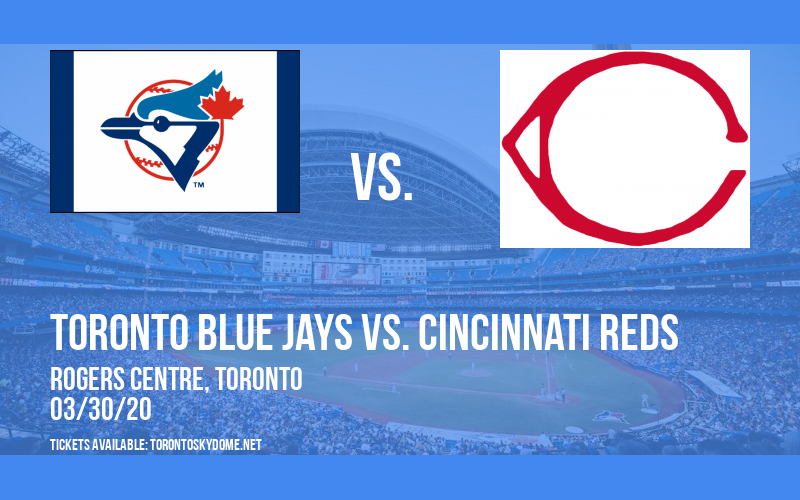 Toronto Blue Jays vs. Cincinnati Reds [POSTPONED] at Rogers Centre