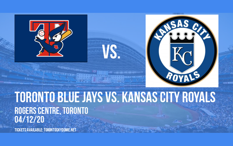 Toronto Blue Jays vs. Kansas City Royals [CANCELLED] at Rogers Centre