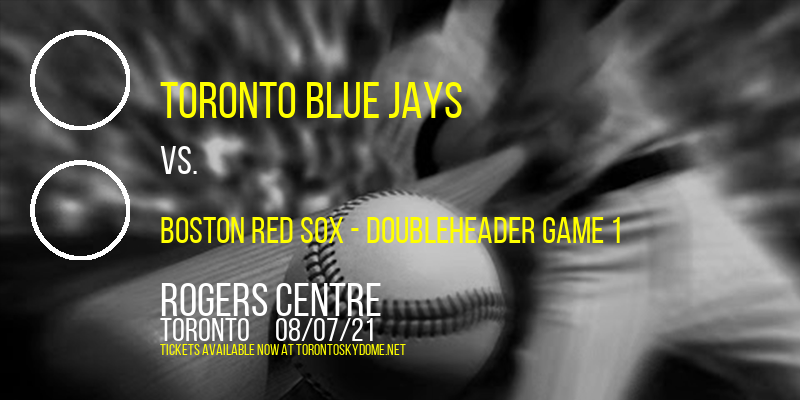 Toronto Blue Jays vs. Boston Red Sox - Doubleheader Game 1 at Rogers Centre