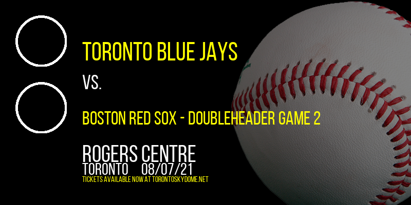 Toronto Blue Jays vs. Boston Red Sox - Doubleheader Game 2 at Rogers Centre