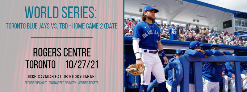 World Series: Toronto Blue Jays vs. TBD - Home Game 2 (Date: TBD - If Necessary) [CANCELLED] at Rogers Centre