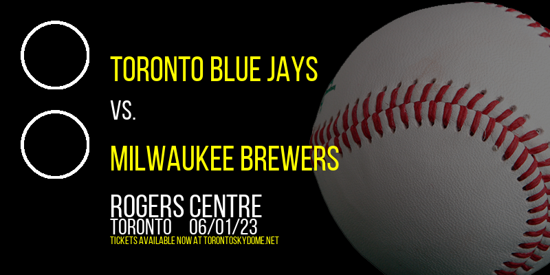 Toronto Blue Jays vs. Milwaukee Brewers at Rogers Centre
